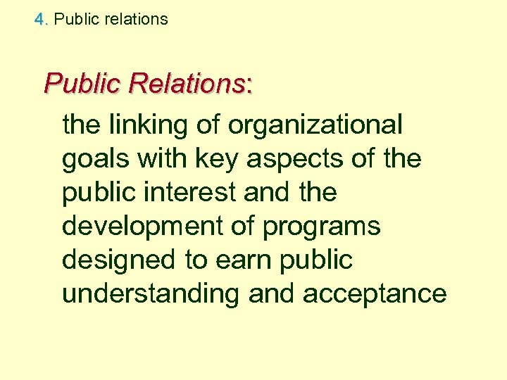 4. Public relations Public Relations: the linking of organizational goals with key aspects of
