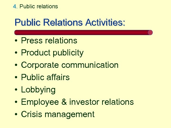 4. Public relations Public Relations Activities: • • Press relations Product publicity Corporate communication
