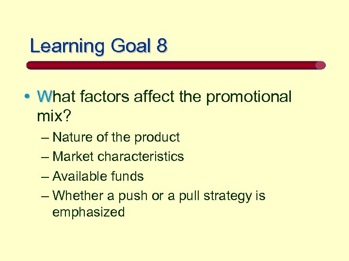 Learning Goal 8 • What factors affect the promotional mix? – Nature of the
