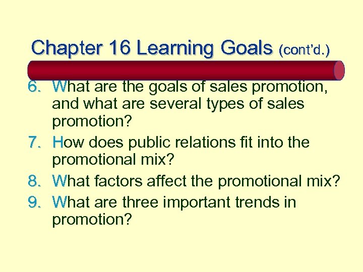 Chapter 16 Learning Goals (cont’d. ) 6. What are the goals of sales promotion,