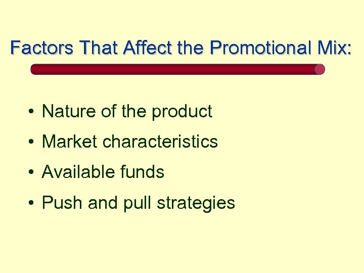 Factors That Affect the Promotional Mix: • Nature of the product • Market characteristics