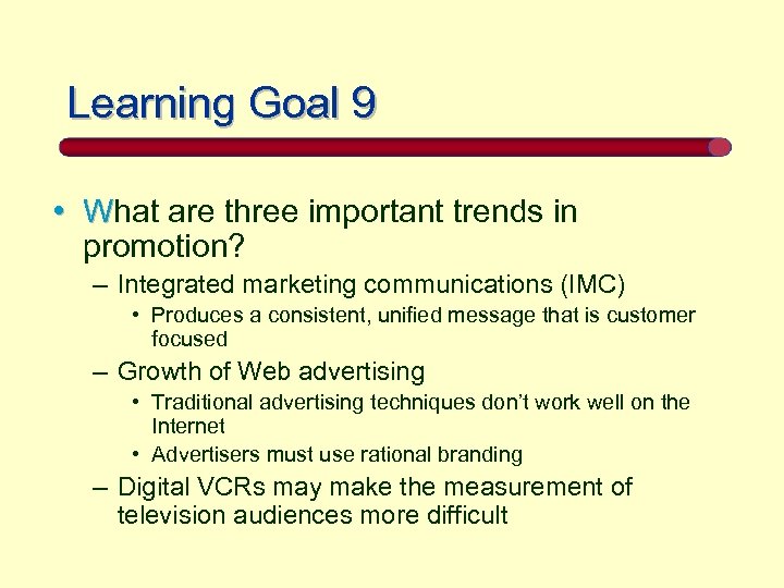 Learning Goal 9 • What are three important trends in promotion? – Integrated marketing