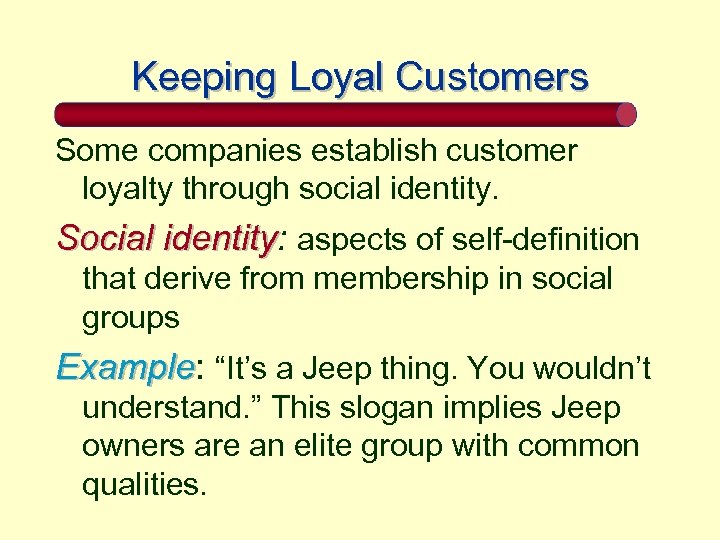 Keeping Loyal Customers Some companies establish customer loyalty through social identity. Social identity: aspects