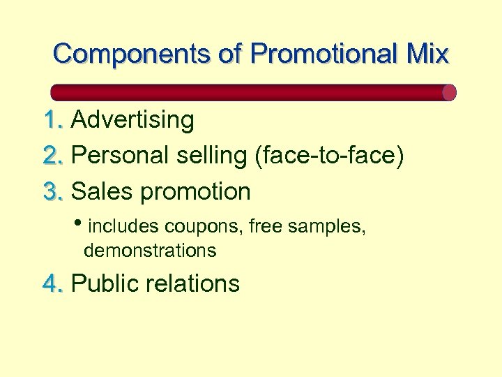 Components of Promotional Mix 1. Advertising 2. Personal selling (face-to-face) 3. Sales promotion hincludes