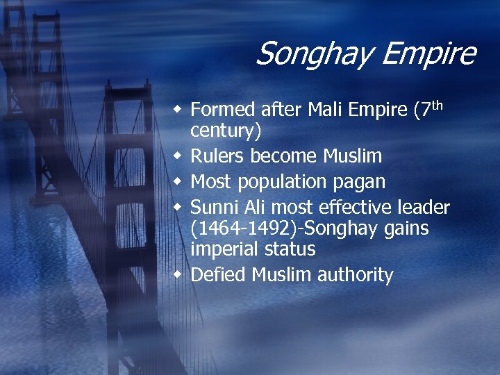 Songhay Empire w Formed after Mali Empire (7 th century) w Rulers become Muslim