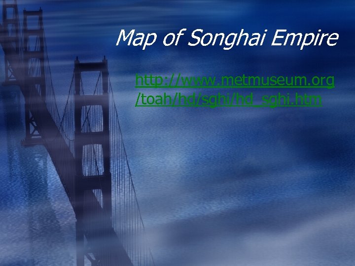 Map of Songhai Empire http: //www. metmuseum. org /toah/hd/sghi/hd_sghi. htm 