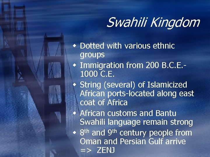 Swahili Kingdom w Dotted with various ethnic groups w Immigration from 200 B. C.