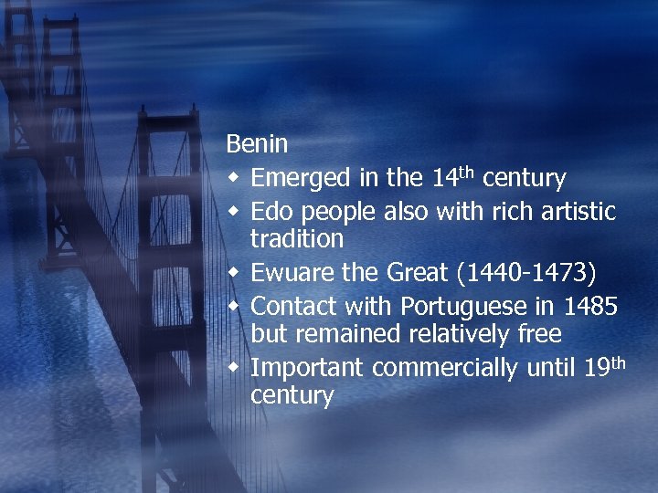 Benin w Emerged in the 14 th century w Edo people also with rich