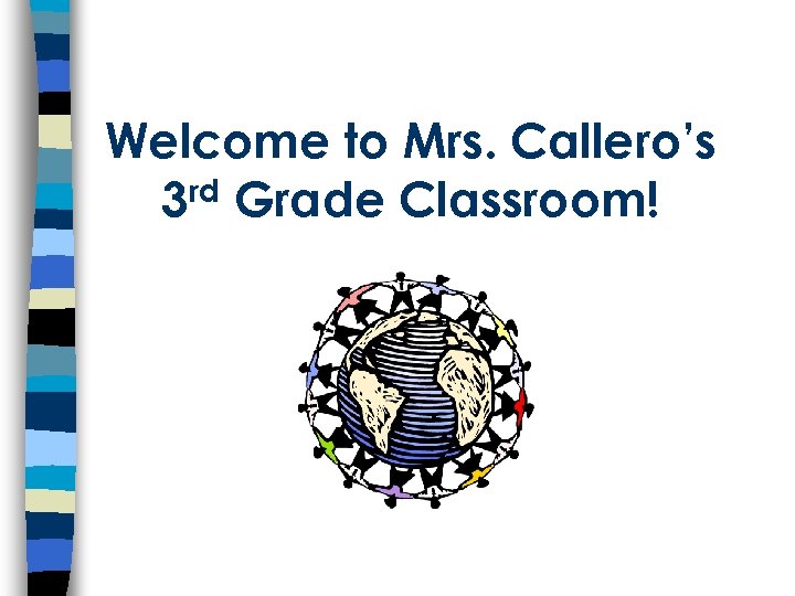 Welcome to Mrs. Callero’s rd Grade Classroom! 3 