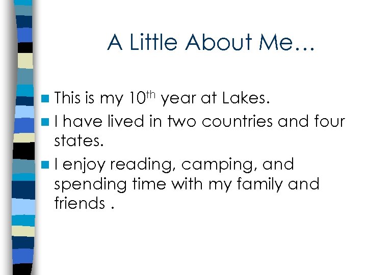 A Little About Me… n This is my 10 th year at Lakes. n