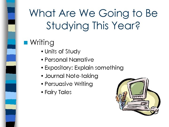 What Are We Going to Be Studying This Year? n Writing • Units of