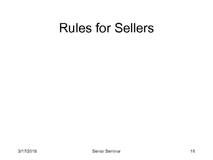 Rules for Sellers 3/17/2018 Senior Seminar 16 