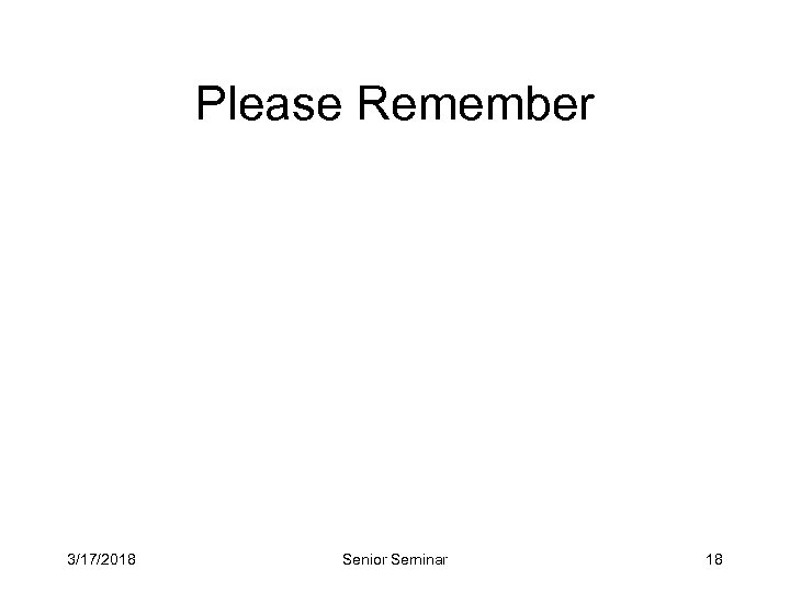 Please Remember 3/17/2018 Senior Seminar 18 