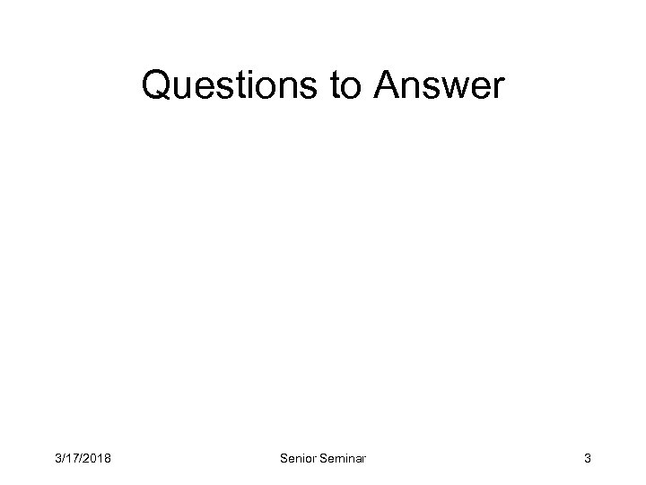 Questions to Answer 3/17/2018 Senior Seminar 3 