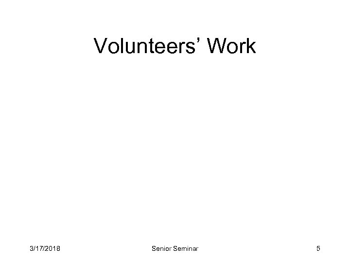 Volunteers’ Work 3/17/2018 Senior Seminar 5 