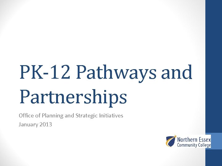 PK-12 Pathways and Partnerships Office of Planning and Strategic Initiatives January 2013 