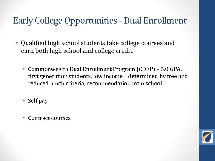 Early College Opportunities - Dual Enrollment • Qualified high school students take college courses