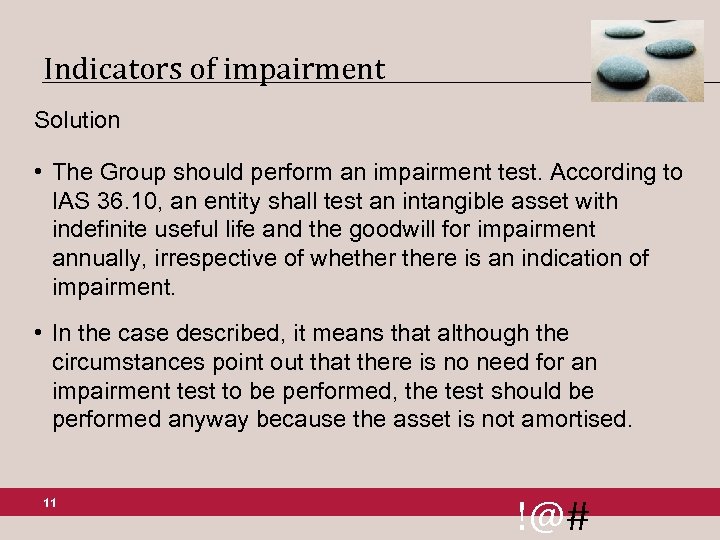 Indicators of impairment Solution • The Group should perform an impairment test. According to