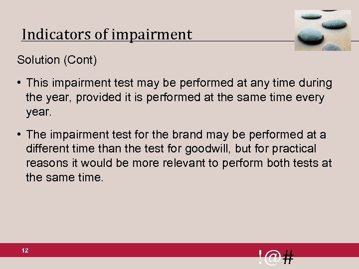 Indicators of impairment Solution (Cont) • This impairment test may be performed at any