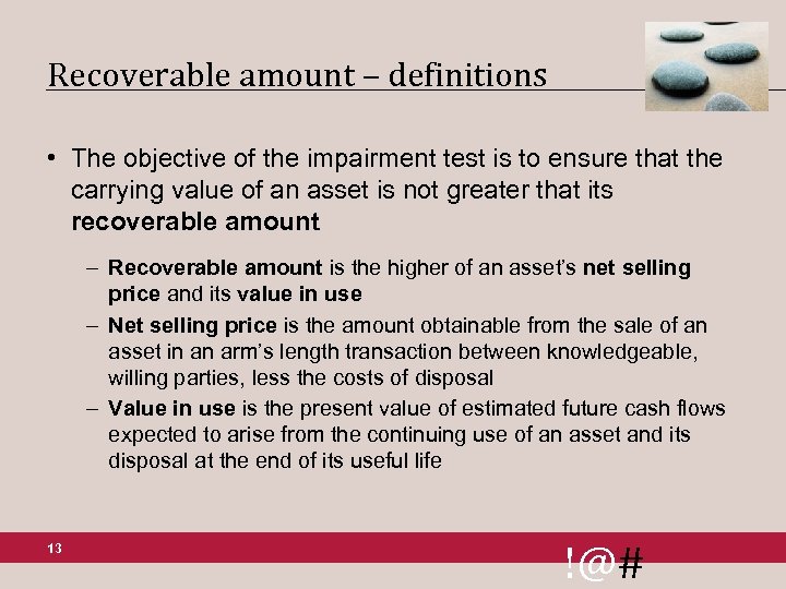 Recoverable amount – definitions • The objective of the impairment test is to ensure