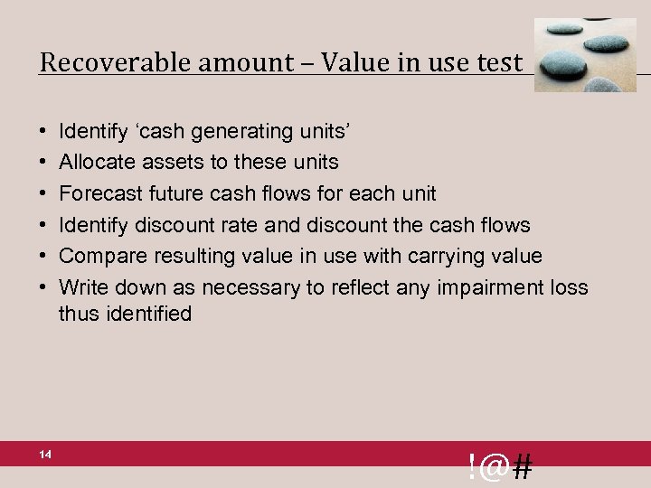 Recoverable amount – Value in use test • • • 14 Identify ‘cash generating