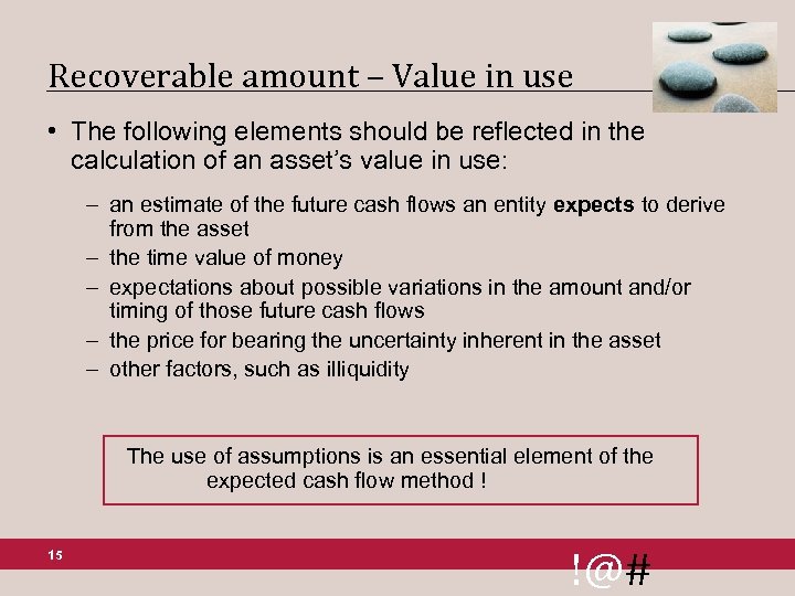 Recoverable amount – Value in use • The following elements should be reflected in