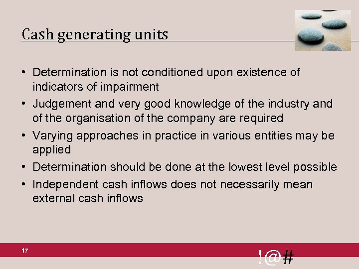 Cash generating units • Determination is not conditioned upon existence of indicators of impairment