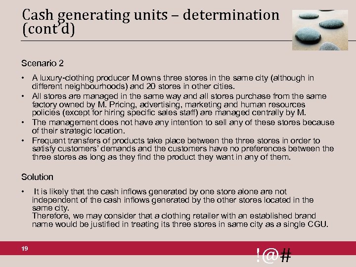 Cash generating units – determination (cont’d) Scenario 2 • A luxury-clothing producer M owns