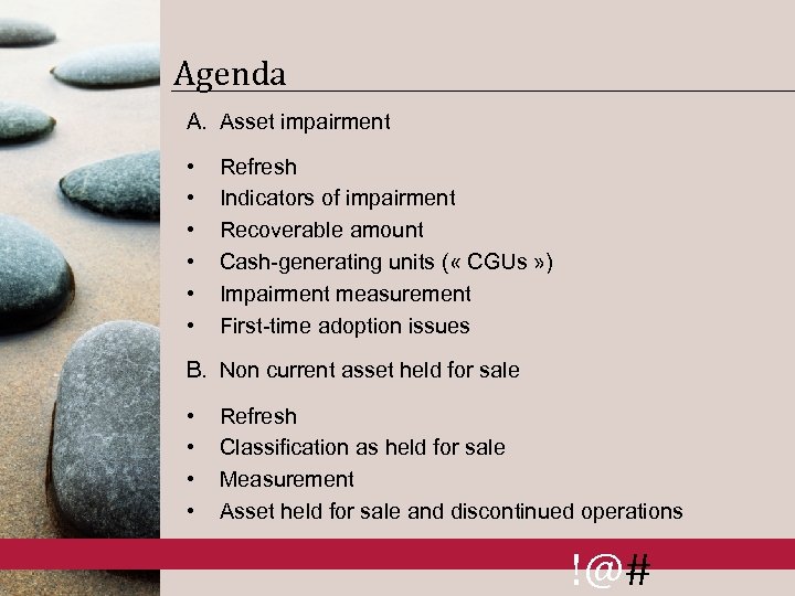 Agenda A. Asset impairment • • • Refresh Indicators of impairment Recoverable amount Cash-generating