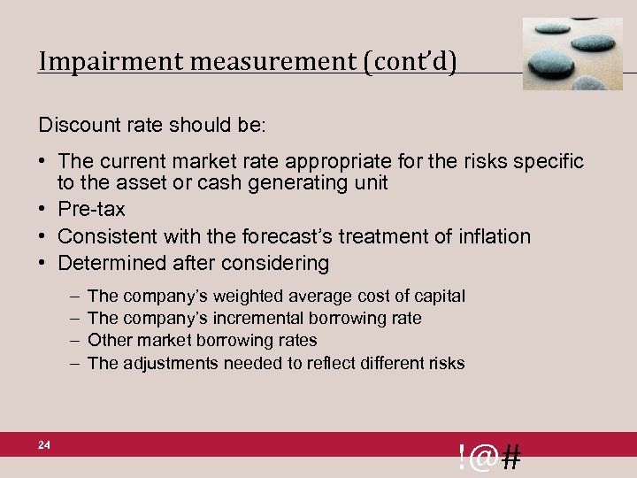 Impairment measurement (cont’d) Discount rate should be: • The current market rate appropriate for