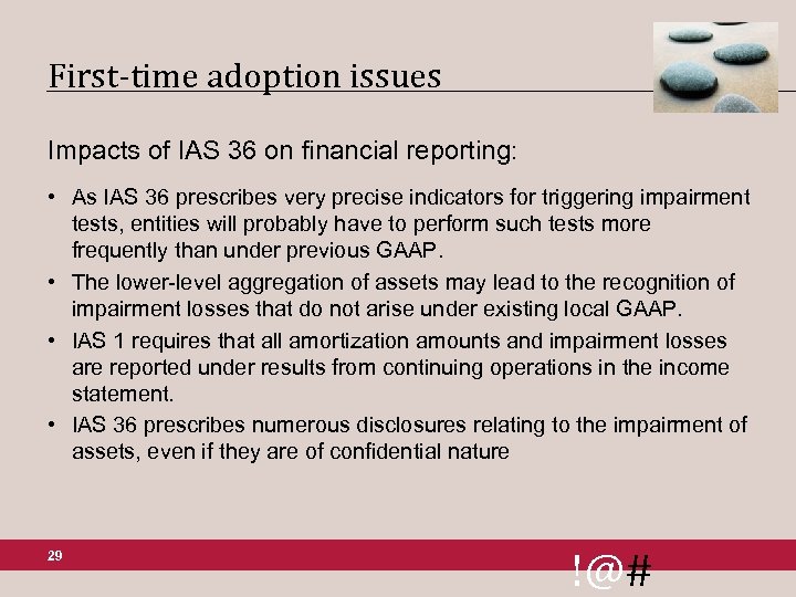 First-time adoption issues Impacts of IAS 36 on financial reporting: • As IAS 36