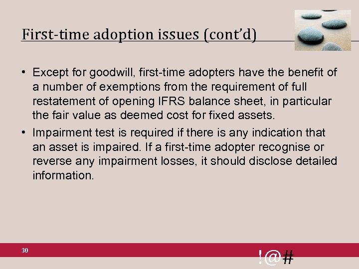 First-time adoption issues (cont’d) • Except for goodwill, first-time adopters have the benefit of