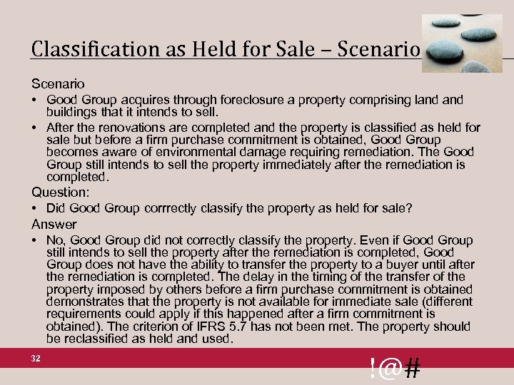 Classification as Held for Sale – Scenario • Good Group acquires through foreclosure a