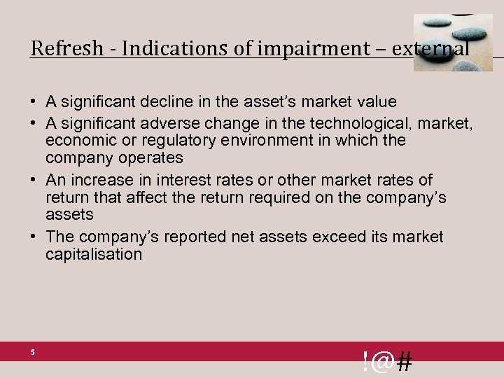 Refresh - Indications of impairment – external • A significant decline in the asset’s