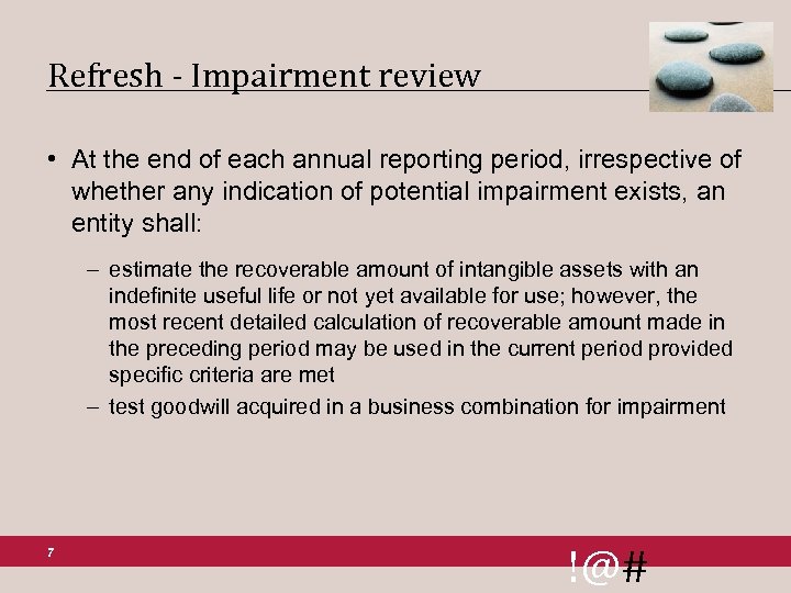 Refresh - Impairment review • At the end of each annual reporting period, irrespective