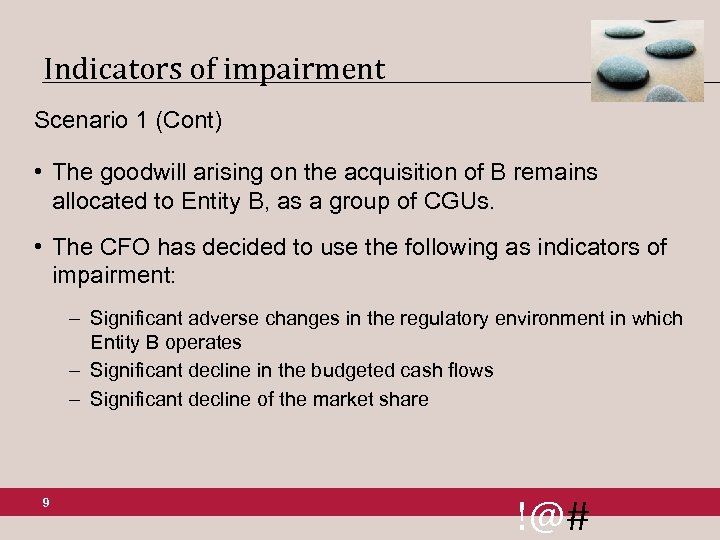 Indicators of impairment Scenario 1 (Cont) • The goodwill arising on the acquisition of