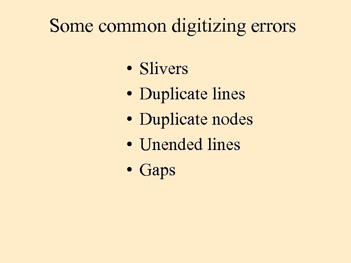 Some common digitizing errors • • • Slivers Duplicate lines Duplicate nodes Unended lines