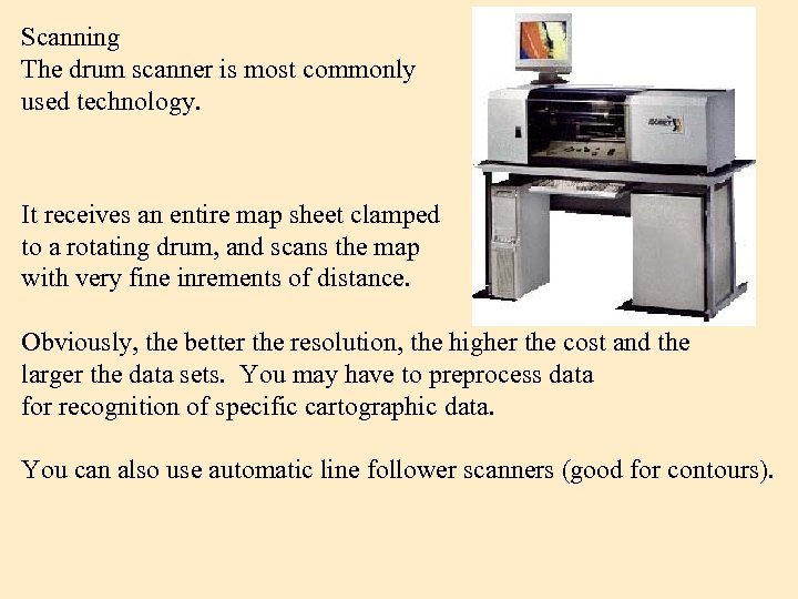 Scanning The drum scanner is most commonly used technology. It receives an entire map