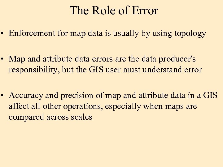 The Role of Error • Enforcement for map data is usually by using topology