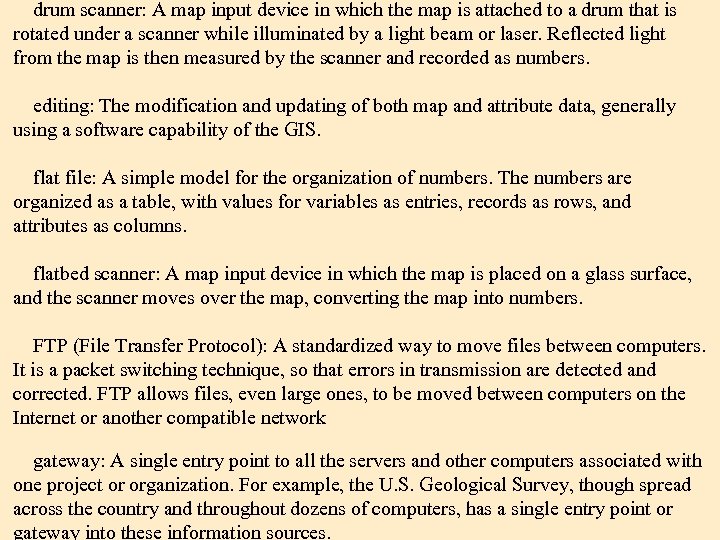 drum scanner: A map input device in which the map is attached to a