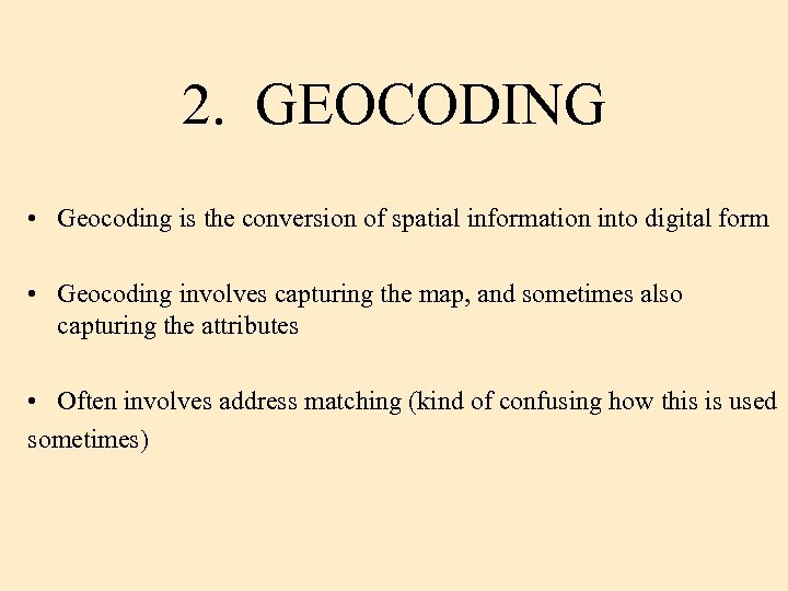 2. GEOCODING • Geocoding is the conversion of spatial information into digital form •