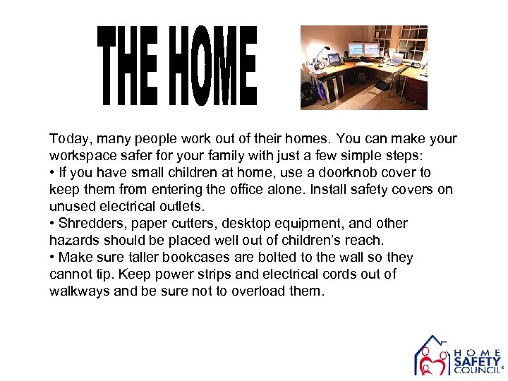Today, many people work out of their homes. You can make your workspace safer