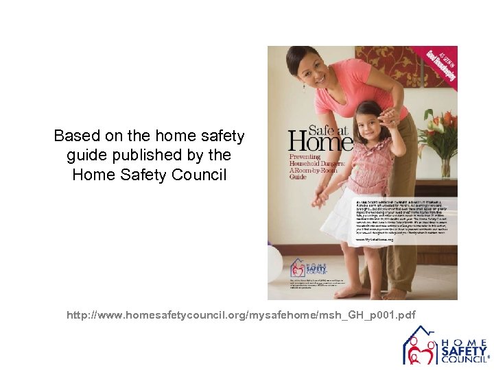 Based on the home safety guide published by the Home Safety Council http: //www.