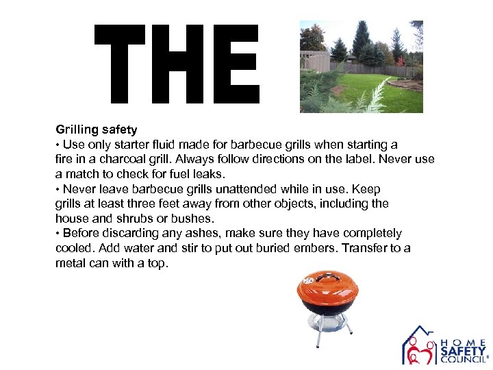 Grilling safety • Use only starter fluid made for barbecue grills when starting a