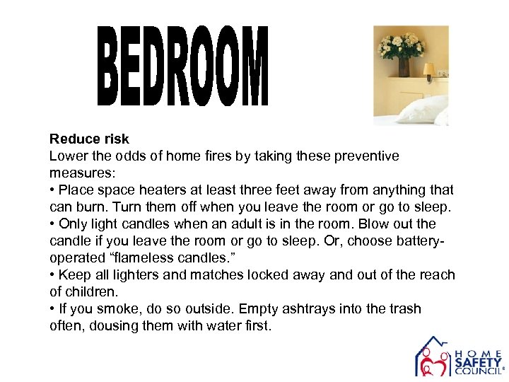 Reduce risk Lower the odds of home fires by taking these preventive measures: •