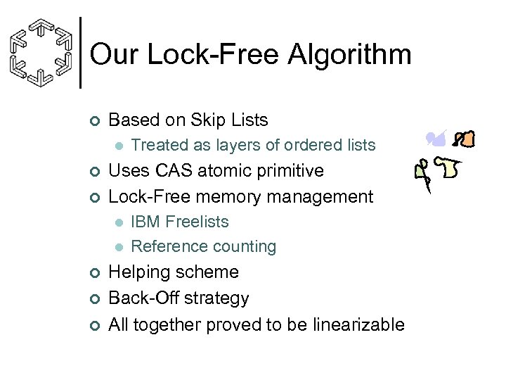 Our Lock-Free Algorithm ¢ Based on Skip Lists l ¢ ¢ Uses CAS atomic