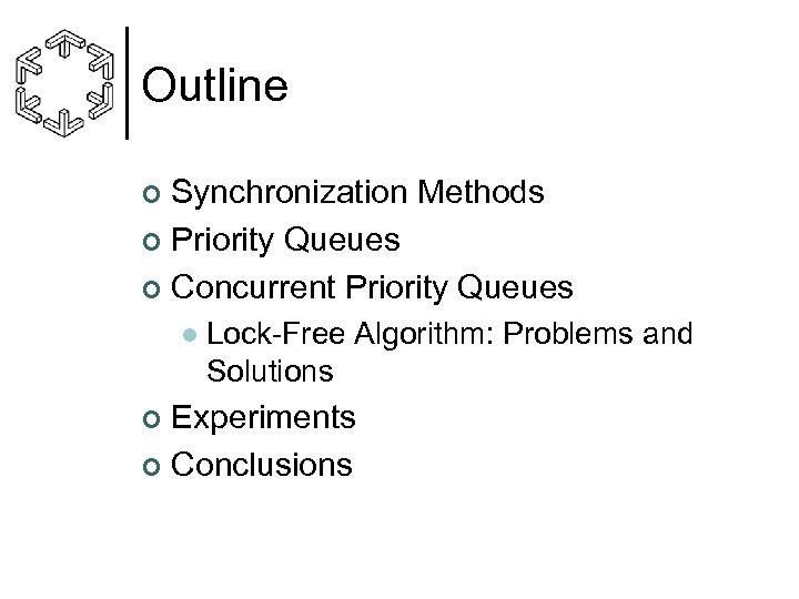 Outline Synchronization Methods ¢ Priority Queues ¢ Concurrent Priority Queues ¢ l Lock-Free Algorithm:
