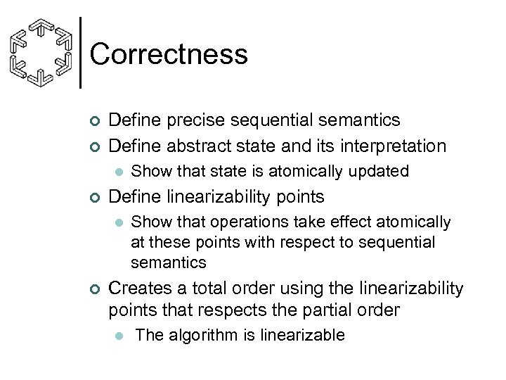 Correctness ¢ ¢ Define precise sequential semantics Define abstract state and its interpretation l