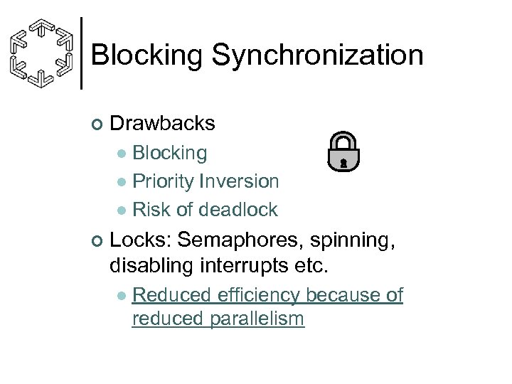 Blocking Synchronization ¢ Drawbacks Blocking l Priority Inversion l Risk of deadlock l ¢