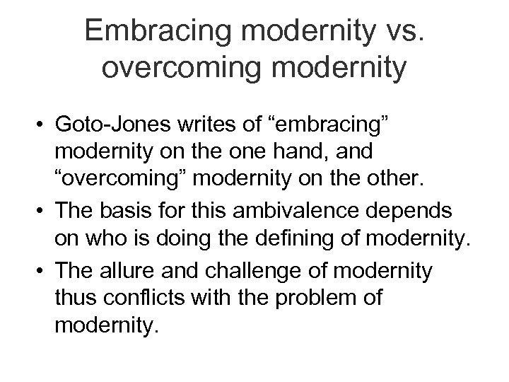 Embracing modernity vs. overcoming modernity • Goto-Jones writes of “embracing” modernity on the one